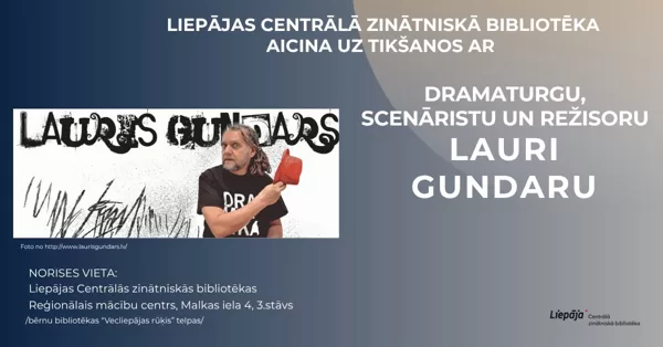 Tikšanās ar dramaturgu, scenāristu un režisoru Lauri Gundaru